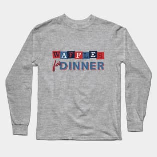 Waffles for Dinner Long Sleeve T-Shirt